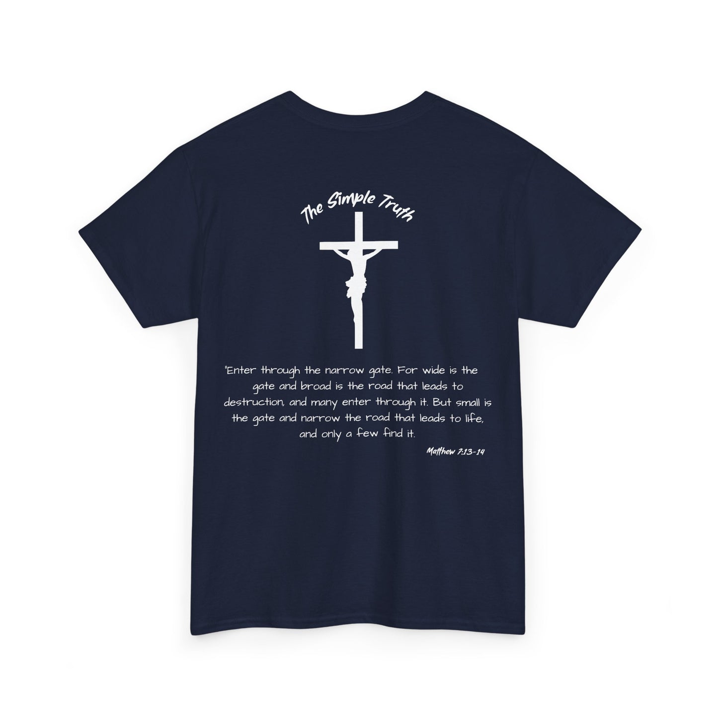 Matthew 7:13-14 White Print Bible Verse Unisex Heavy Cotton Shirt - From "The Simple Truth" Collection