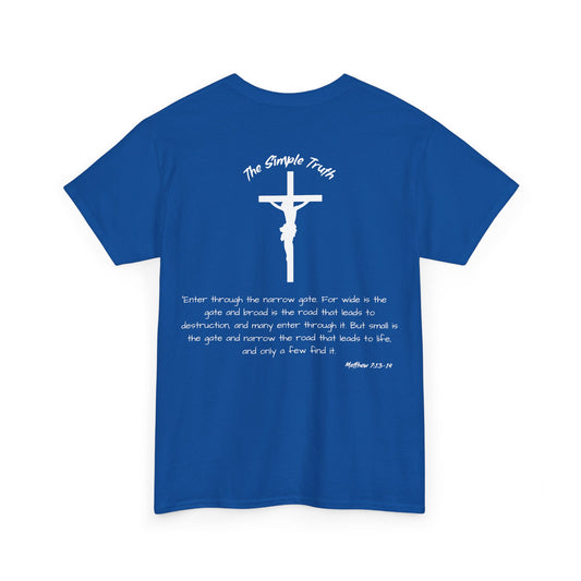 Matthew 7:13-14 White Print Bible Verse Unisex Heavy Cotton Shirt - From "The Simple Truth" Collection