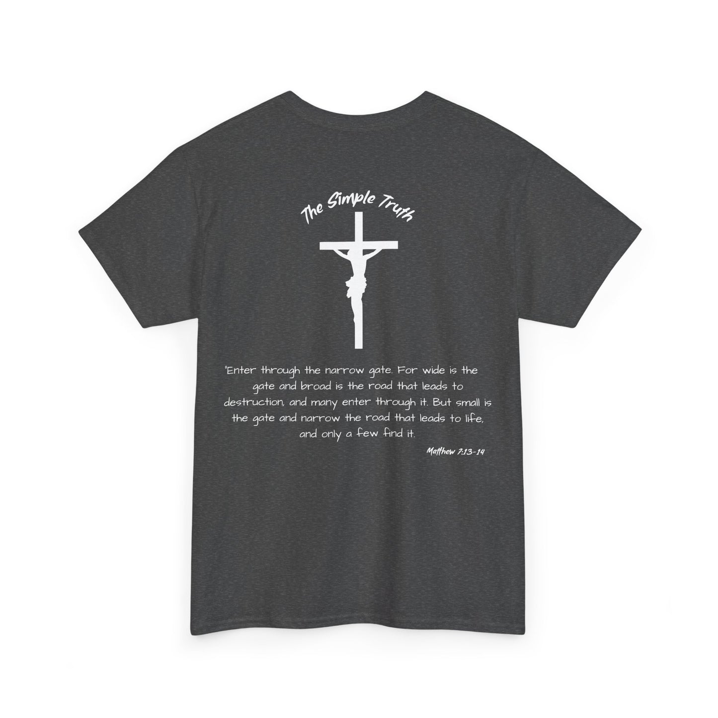Matthew 7:13-14 White Print Bible Verse Unisex Heavy Cotton Shirt - From "The Simple Truth" Collection