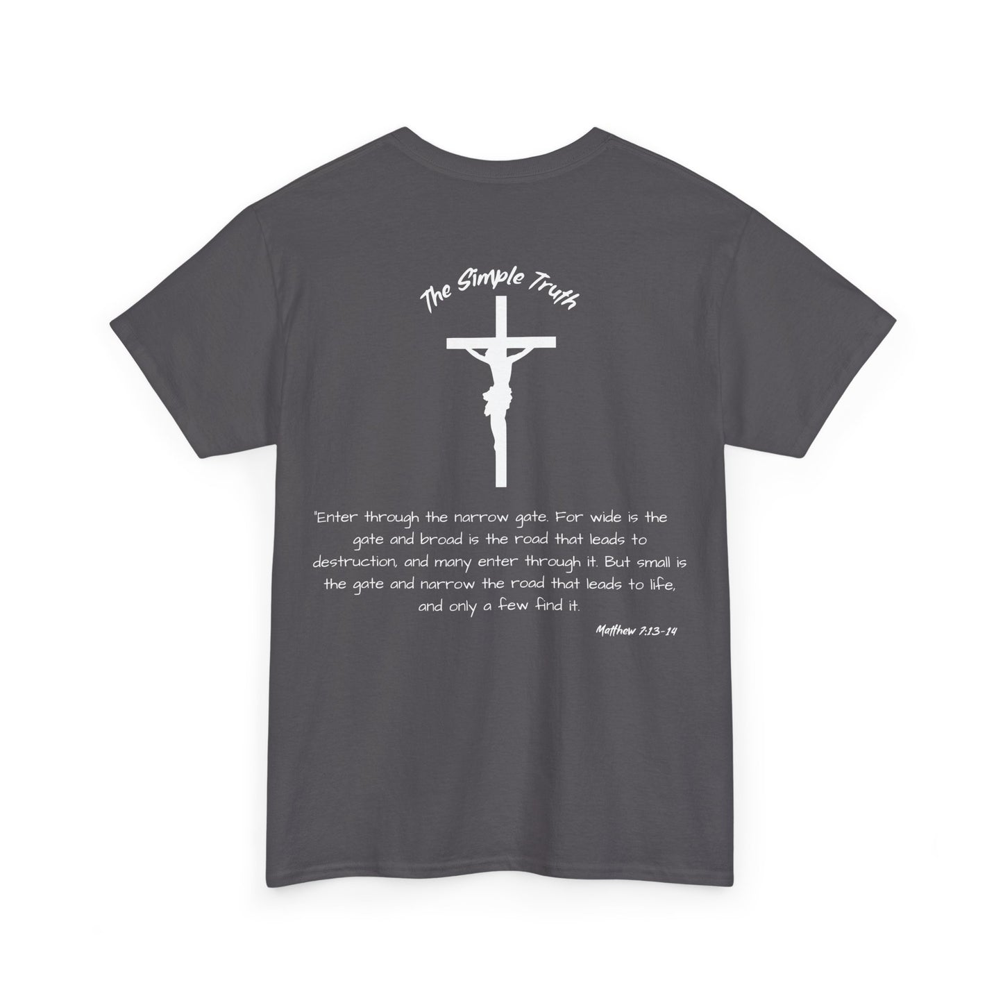 Matthew 7:13-14 White Print Bible Verse Unisex Heavy Cotton Shirt - From "The Simple Truth" Collection